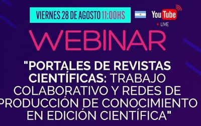 WEBINAR. Portales de Revistas Científicas: trabajo colaborativo y redes de producción de conocimiento en edición científica